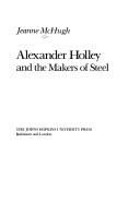 Cover of: Alexander Holley and the makers of steel by Jeanne McHugh