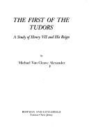 Cover of: The first of the Tudors by Michael Van Cleave Alexander