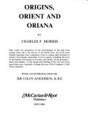 Origins, Orient and Oriana by Charles F. Morris