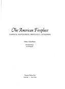 Cover of: The American fireplace: chimneys, mantelpieces, fireplaces & accessories