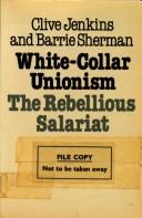 Cover of: White-collar unionism: the rebellious salariat
