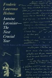 Cover of: Antoine Lavoisier, the next crucial year, or The sources of his quantitative method in chemistry by Frederic Lawrence Holmes