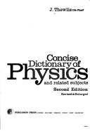 Cover of: Concise dictionary of physics and related subjects by James Thewlis, James Thewlis