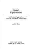 Cover of: Sexual dysfunction: a behavioural approach to causation, assessment, and treatment