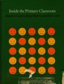 Cover of: Inside the primary classroom | Maurice Galton