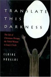 Cover of: Translate this darkness: the life of Christiana Morgan, the veiled woman in Jung's circle