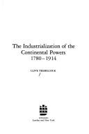 Cover of: The industrialization of the continental powers, 1780-1914 by Clive Trebilcock