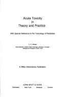 Cover of: Acute toxicity in theory and practice: with special reference to the toxicology of pesticides