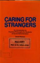 Cover of: Caring for strangers: an introduction to practical philosophy for students of social administration