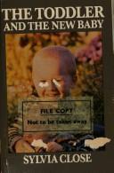 Cover of: The toddler and the new baby by Sylvia Close