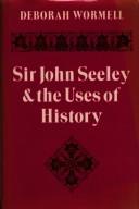 Cover of: Sir John Seeley and the uses of history