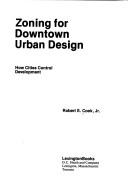 Zoning for downtown urban design by Robert S. Cook