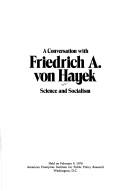 Cover of: A conversation with Friedrich A. von Hayek: science and socialism.