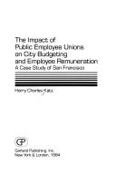 Cover of: The impact of public employee unions on city budgeting and employee renumeration by Harry Charles Katz.