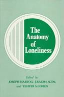 Cover of: The Anatomy of loneliness by edited by Joseph Hartog, J. Ralph Audy, and Yehudi A. Cohen.