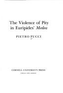 Cover of: The violence of pity in Euripides' Medea