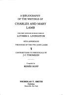 Cover of: A Bibliography of the writings of Charles and Mary Lamb: the first editions in book form by Luther S. Livingston, with appendices, the books of the two John Lambs, contributions to periodicals by J. C. Thomson