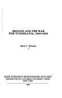 Britain and the war for Yugoslavia, 1940-1943 by Mark C. Wheeler