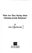 Cover of: What are they saying about Christian-Jewish relations by John Pawlikowski