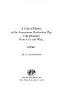 Cover of: A critical edition of the anonymous Elizabethan play The Weakest goeth to the wall by [edited by] Jill L. Levenson.