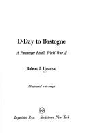 Cover of: D-day to Bastogne by Robert J. Houston