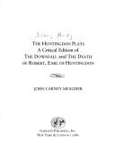 Cover of: The Huntingdon plays: a critical edition of The downfall and The death of Robert, Earl of Huntingdon