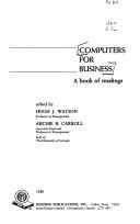 Computers for business, a book of readings by edited by Hugh J. Watson, Archie B. Carroll.