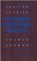 Cover of: Dictionary of industrial property: legal and related terms : English, Spanish, French, and German