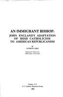 Cover of: An immigrant bishop: John England's adaptation of Irish Catholicism to American Republicanism