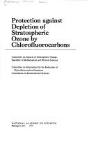 Protection against depletion of stratospheric ozone by chlorofluorocarbons by Assembly of Mathematical and Physical Sciences (U.S.). Committee on Impacts of Stratospheric Change.