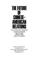 Cover of: The Future of Chinese-American relations: [forum] held on March 28, 1979 and sponsored by the American Enterprise Institute for Public Policy Research, Washington, D.C.