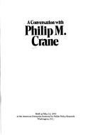 Cover of: A conversation with Philip M. Crane: held on May 14, 1979, at the American Enterprise Institute for Public Policy Research, Washington, D.C.