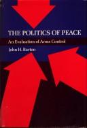 Cover of: The politics of peace: an evaluation of arms control