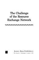 The challenge of the resource exchange network by Seymour Bernard Sarason, Elizabeth Lorentz