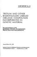 Cover of: Tritium and other radionuclide labeled organic compounds incorporated in genetic material by National Council on Radiation Protection and Measurements
