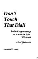 Cover of: Don't touch that dial! by J. Fred MacDonald