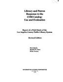 Cover of: Library and patron response to the COM catalog: use and evaluation : report of a field study of the Los Angeles County Public Library System