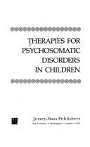 Cover of: Therapies for psychosomatic disorders in children by [edited by] Charles E. Schaefer, Howard L. Millman, Gary F. Levine.