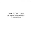 Cover of: Counting the camels: the economics of transportation in pre-industrial Nigeria