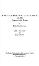 The Taiwan pawn in the China game by Robert L. Downen