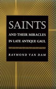 Cover of: Saints and Their Miracles in Late Antique Gaul by Raymond Van Dam