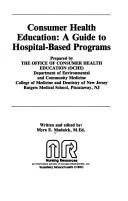 Consumer health education by College of Medicine and Dentistry of New Jersey. Office of Consumer Health Education.