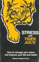 Cover of: Stress and tiger juice: how to manage your stress and improve your life and your health