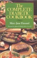 Cover of: The complete diabetic cookbook by Mary Jane Finsand