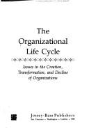 Cover of: The Organizational life cycle: issues in the creation, transformation, and decline of organizations