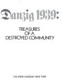 Cover of: Danzig 1939, treasures of a destroyed community: The Jewish Museum, New York