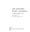 Cover of: The painter's secret geometry: a study of composition in art