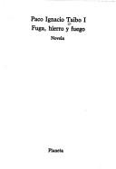 Cover of: Fuga, hierro y fuego by Taibo, Paco Ignacio