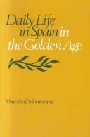 Cover of: Daily life in Spain in the golden age by Marcelin Defourneaux