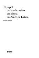 Cover of: El papel de la educación ambiental en América Latina